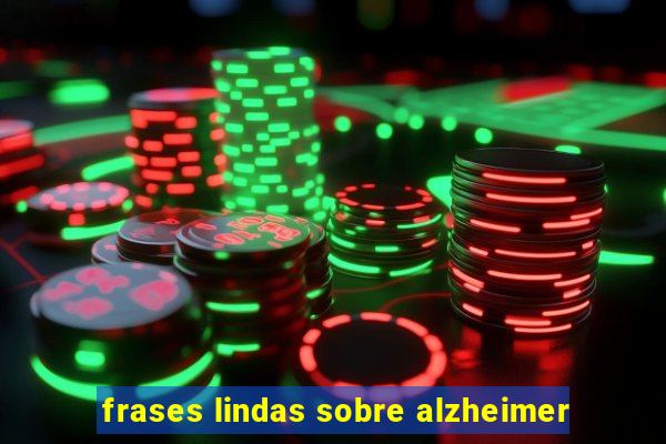 frases lindas sobre alzheimer